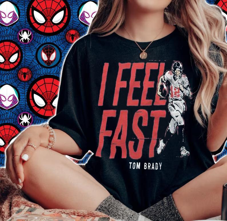 I feel fast Tom Brady Tampa Bay Buccaneer T-shirt woman shirt