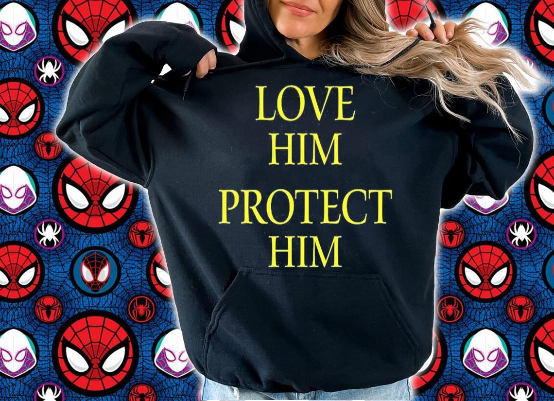 Love Him Protect Him T-Shirt hoodie