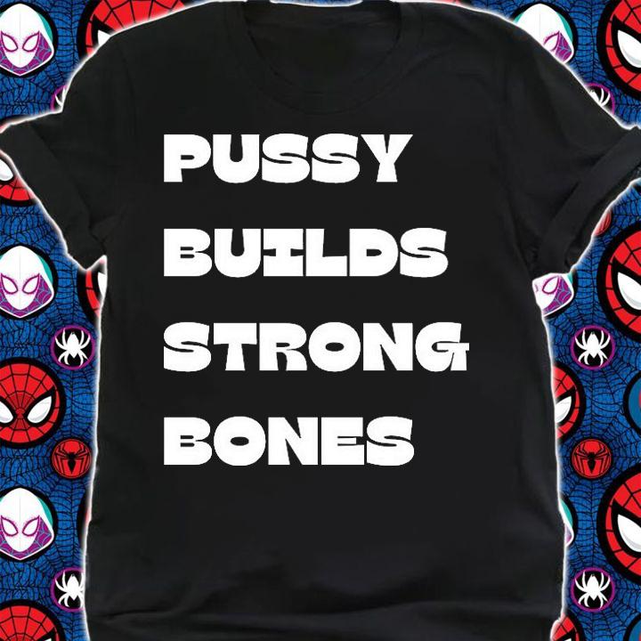 Pussy Builds Strong Bones T-Shirt