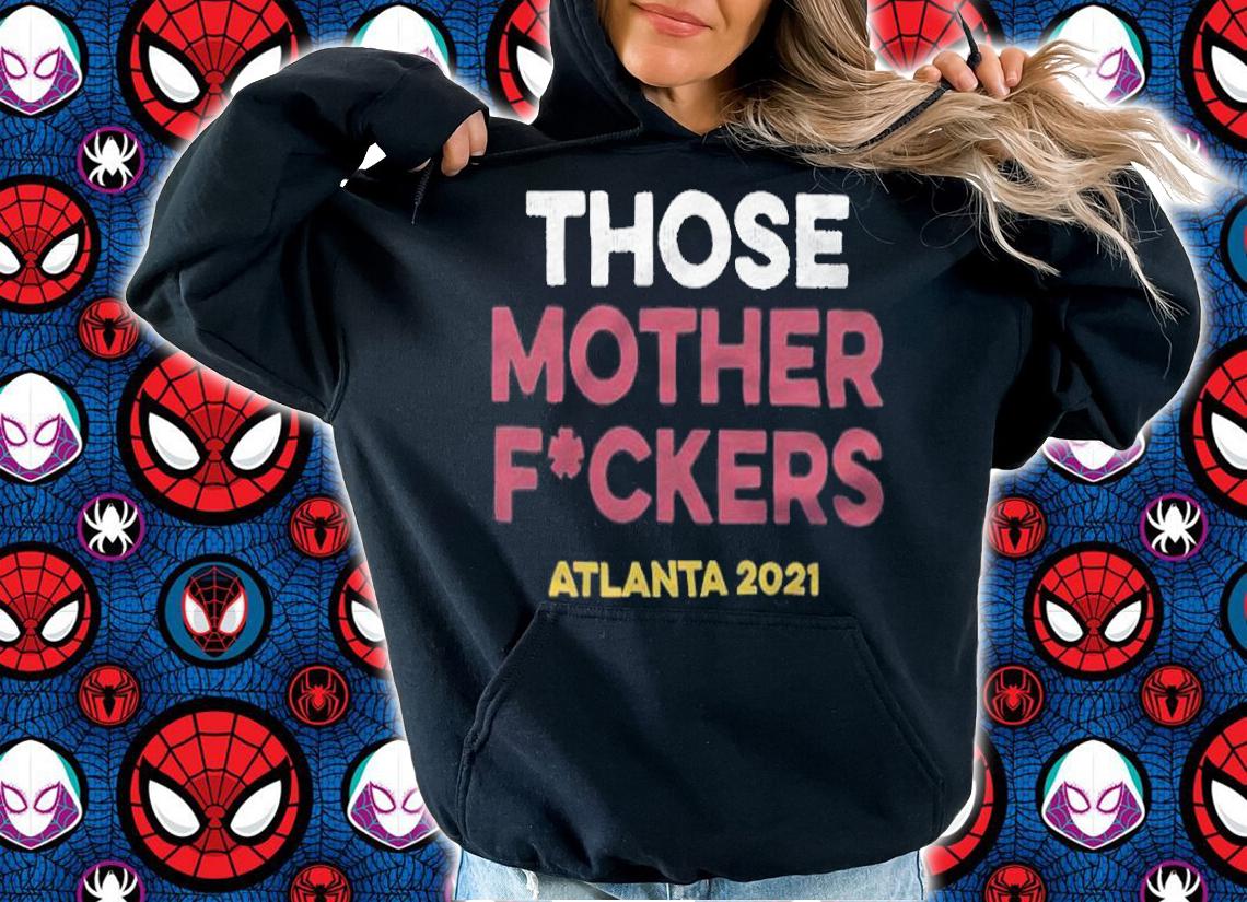 Those Mother Fckers Atlanta 2021 shirt