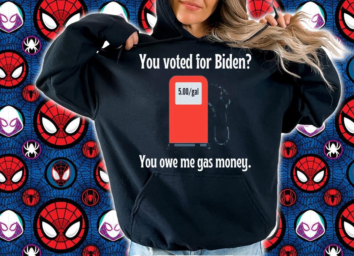 You Voted For Biden You Owe Me Gas Money Funny Anti Biden Conservative Gas Money T-Shirt