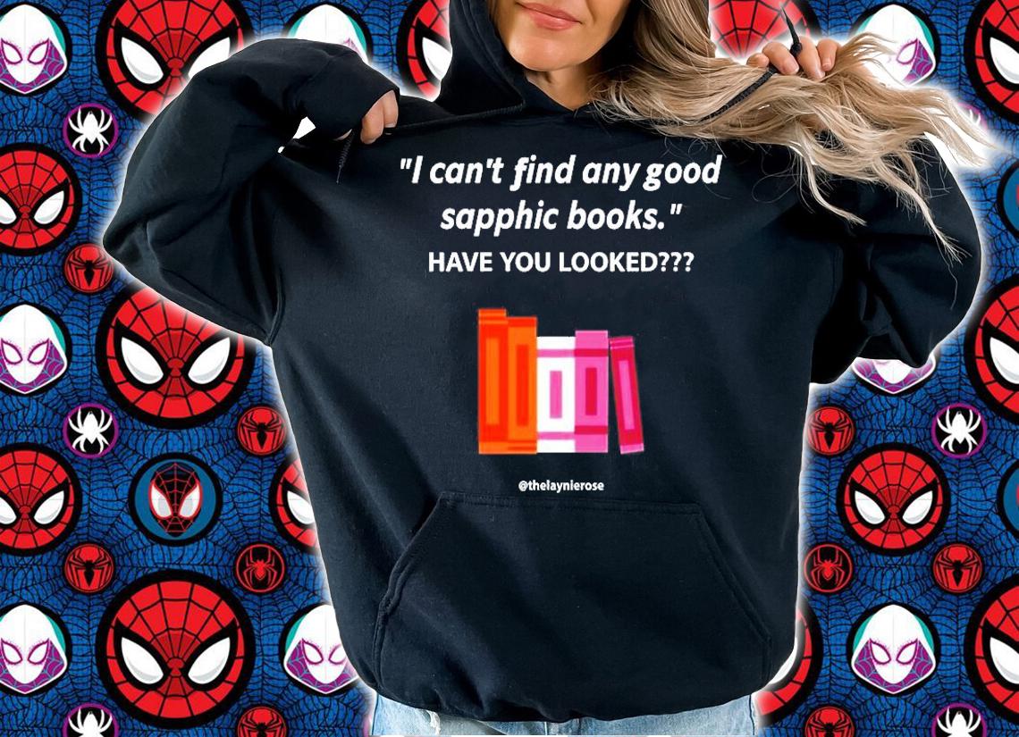 I Cant Find Any Good Sapphic Books Have You Looked T-Shirt