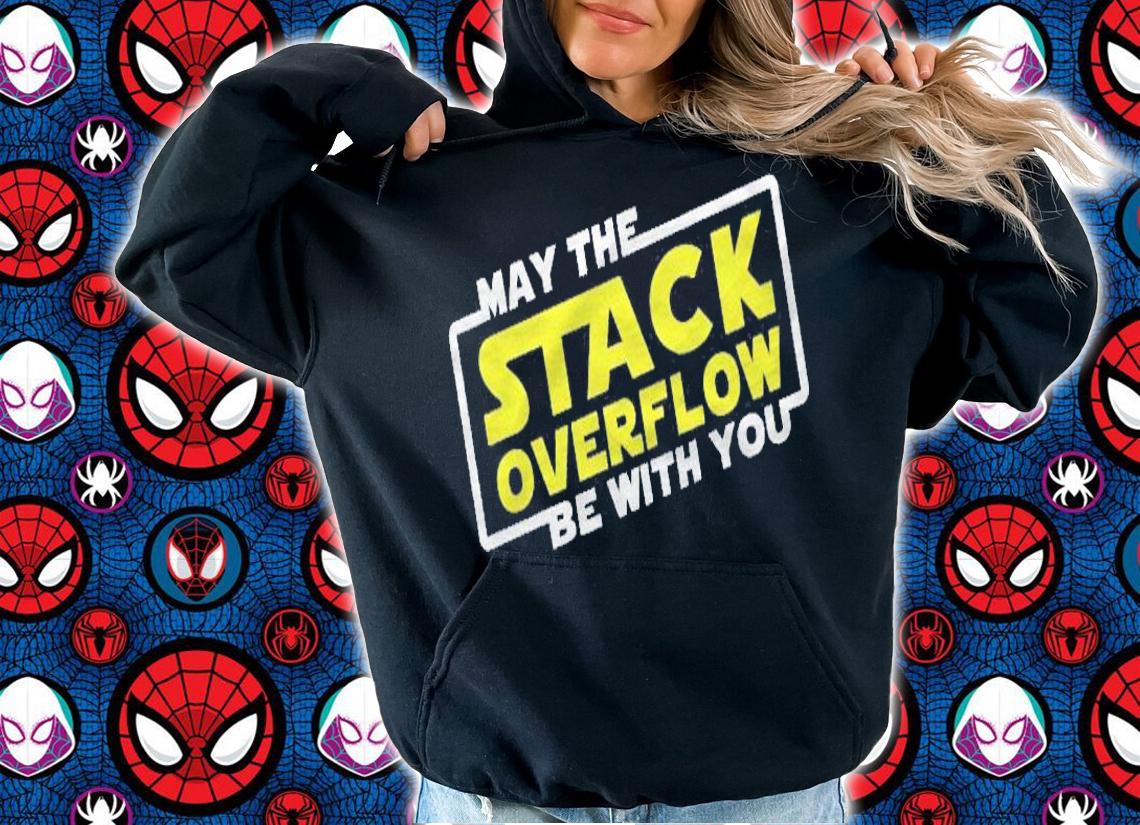 May The Stack Overflow Be With You Premium Shirt hoodie