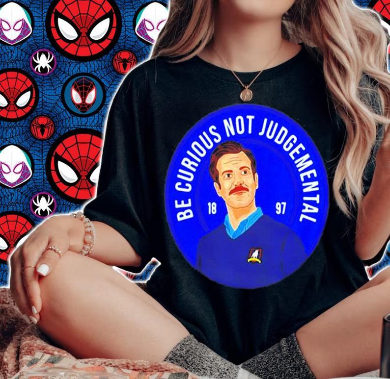 Ted Lasso Be Curious Not Judgmental Shirt
