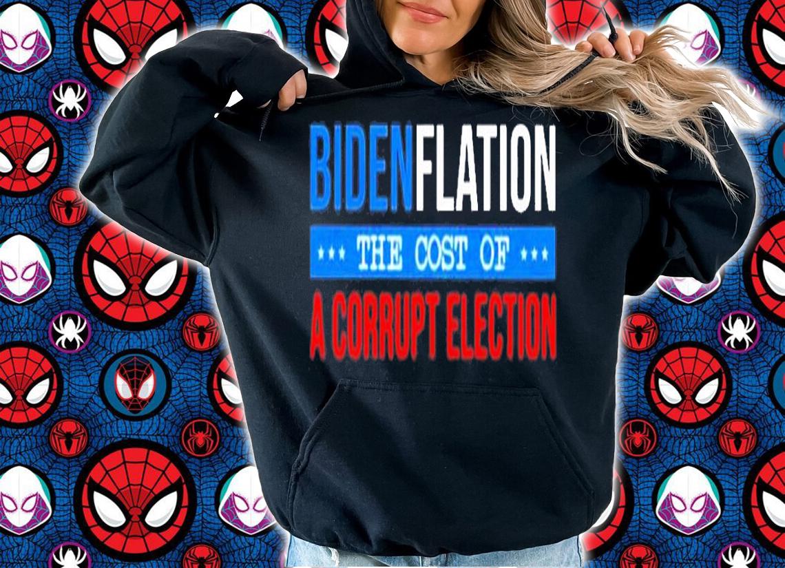 The Cost Of A Corrupt Election Biden Ftation T-Shirt hoodie