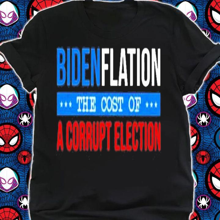 The Cost Of A Corrupt Election Biden Ftation T-Shirt shirt
