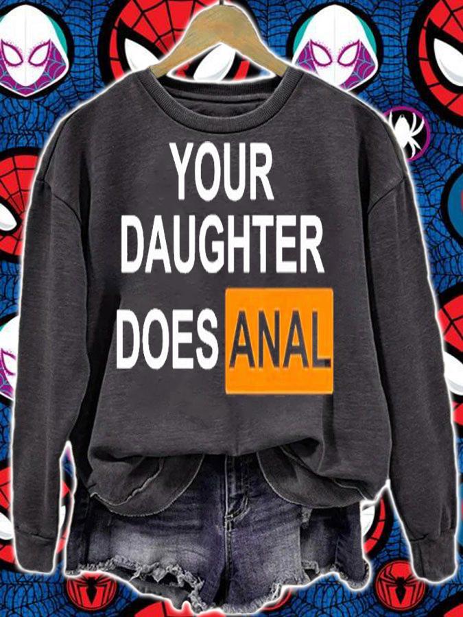 Your Daughter Does Anal T-Shirt sweatshirt