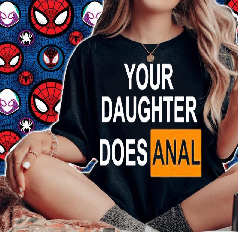 Your Daughter Does Anal T-Shirt woman shirt