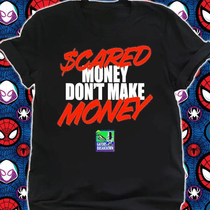 Scared Money Dont Make Money T-Shirt