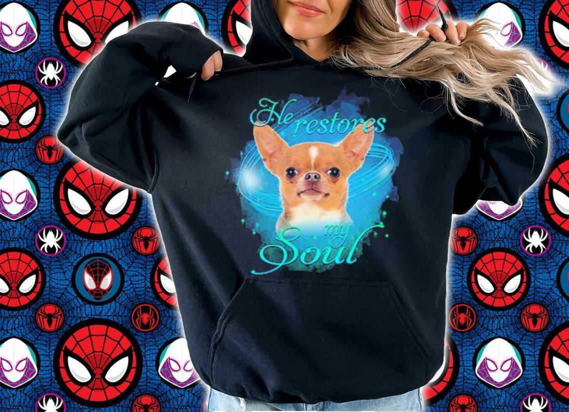 Chihuahua He Restores My Soul Shirt hoodie