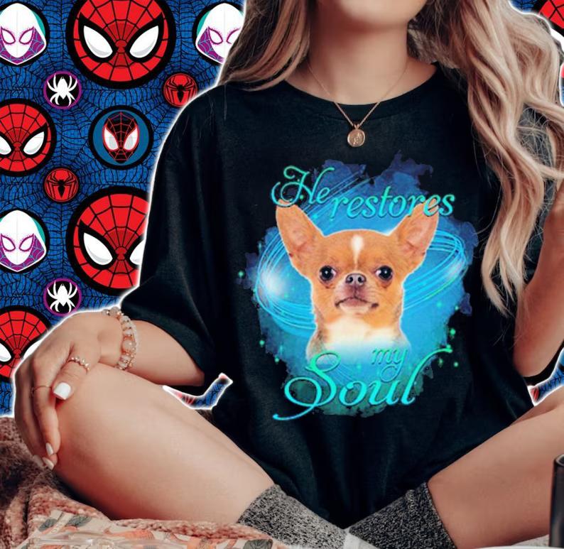 Chihuahua He Restores My Soul Shirt woman shirt