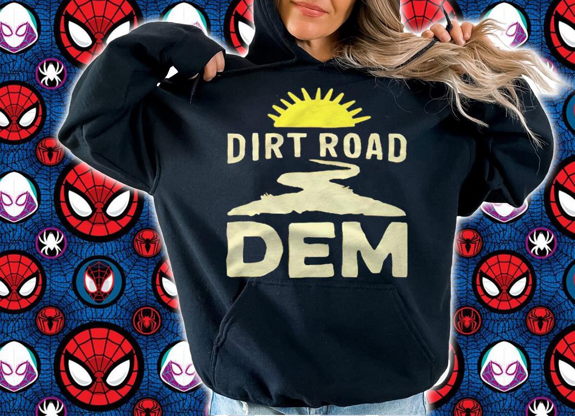 Dirt road dem T-shirt hoodie