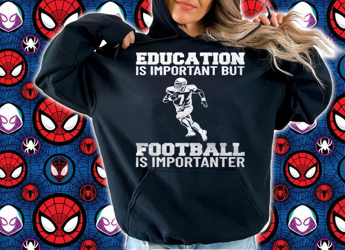 Education Is Important But Football Is Importanter Lineman Shirt hoodie