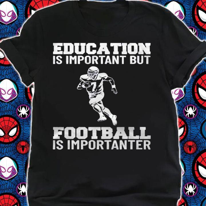 Education Is Important But Football Is Importanter Lineman Shirt shirt