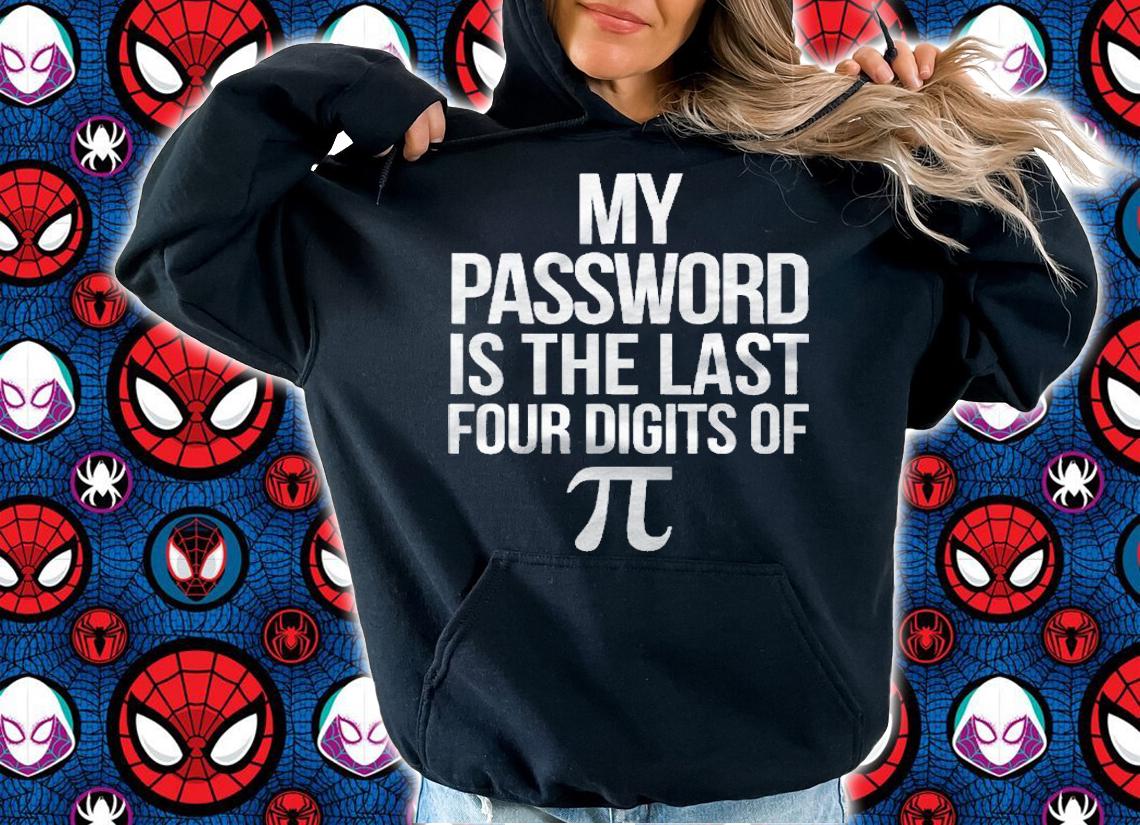 Funny Pi Day Pun My Password Is The Last Four Digits Of Pi Shirt