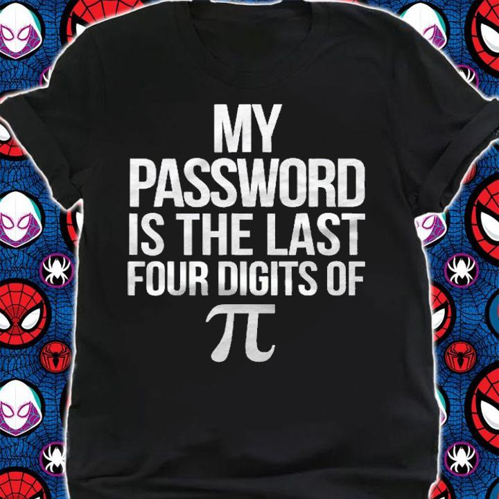 Funny Pi Day Pun My Password Is The Last Four Digits Of Pi Shirt