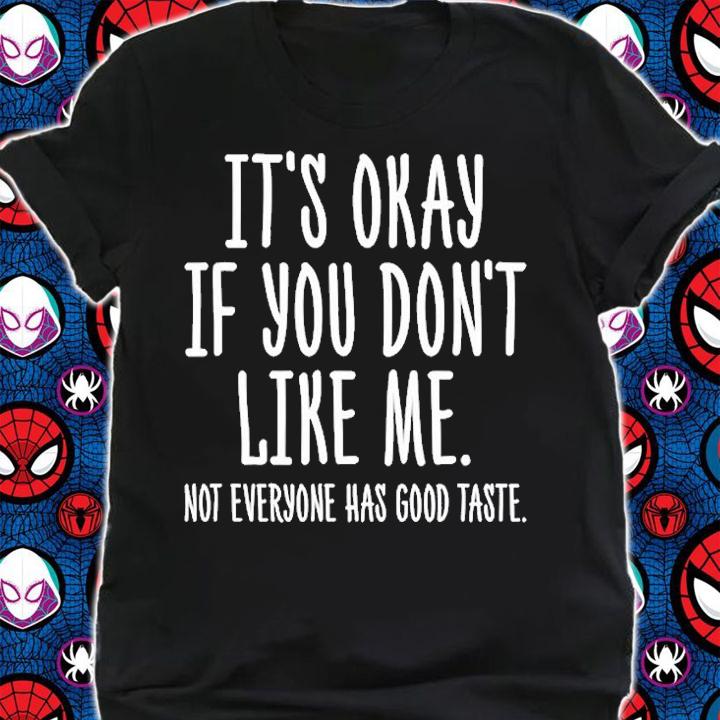 Its Okay If You Dont Like Me Not Everyone Has Good Taste T-Shirt shirt