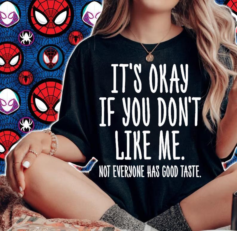 Its Okay If You Dont Like Me Not Everyone Has Good Taste T-Shirt woman shirt