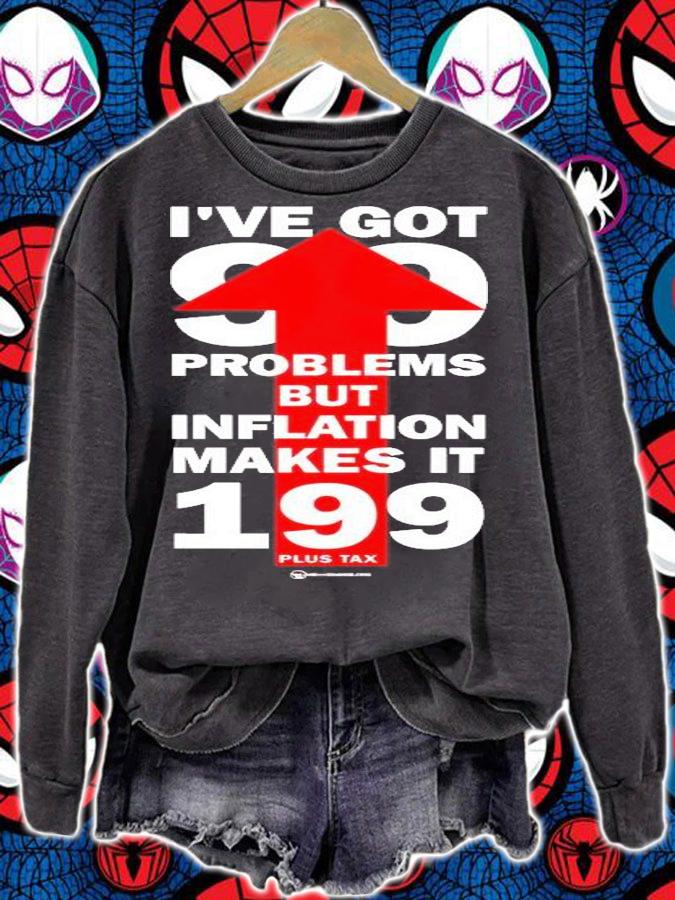 Ive Got 99 Problems But Inflation Makes It 199 Plus Tax T-Shirt sweatshirt