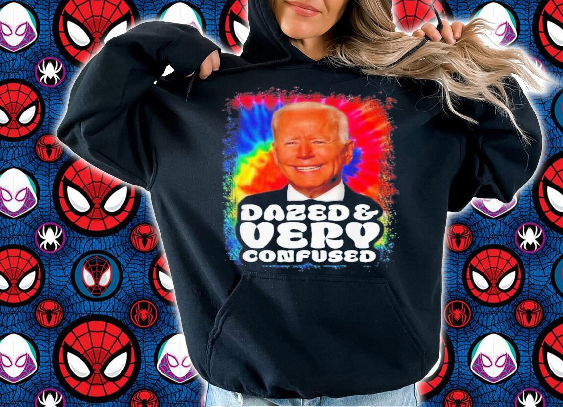 Joe Biden Dazed And Very Confused Shirt hoodie