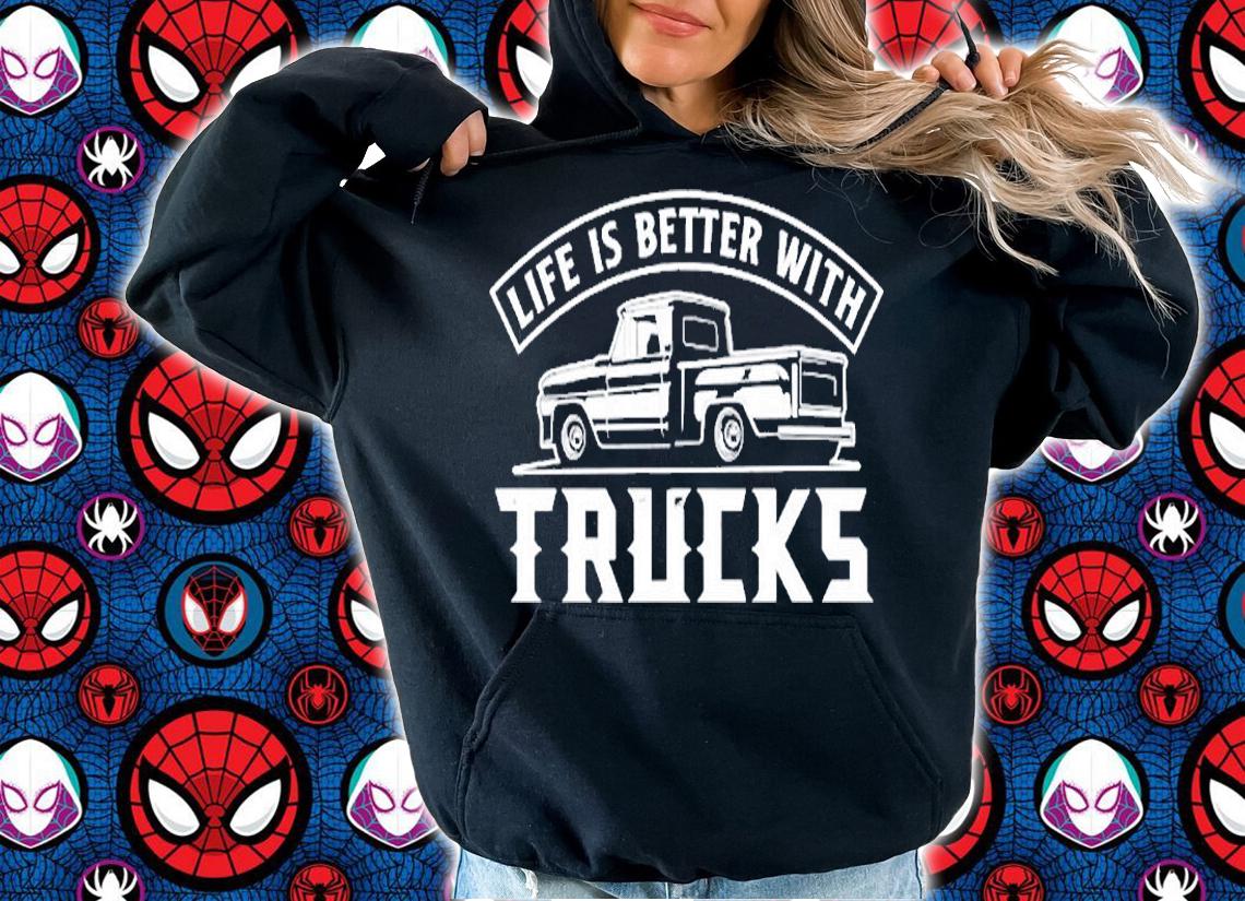 Life Is Better With Trucks T-Shirt hoodie