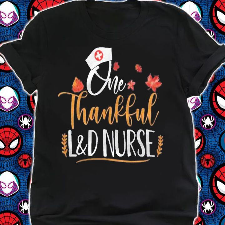 One Thankful L&D Nurse Thanksgiving Day L&D Nurse Life Gifts Shirt shirt