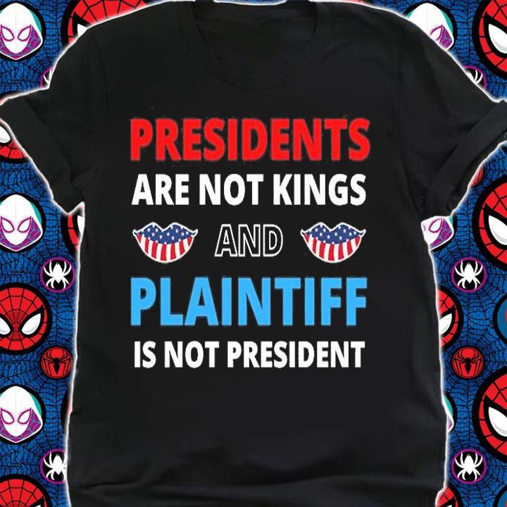 Presidents Aren't Kings And Plaintiff Is Not President Lips US Flag T-Shirt shirt