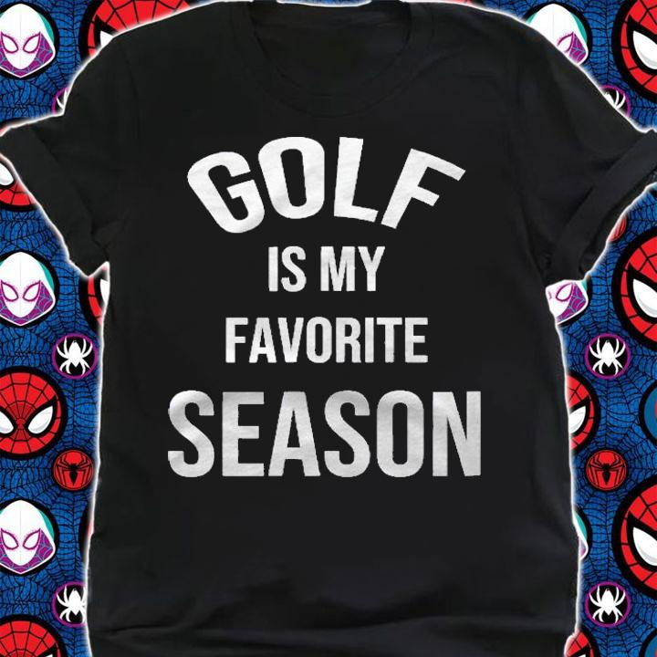 Saying For Sports Lovers Golf Is My Favorite Season Shirt shirt