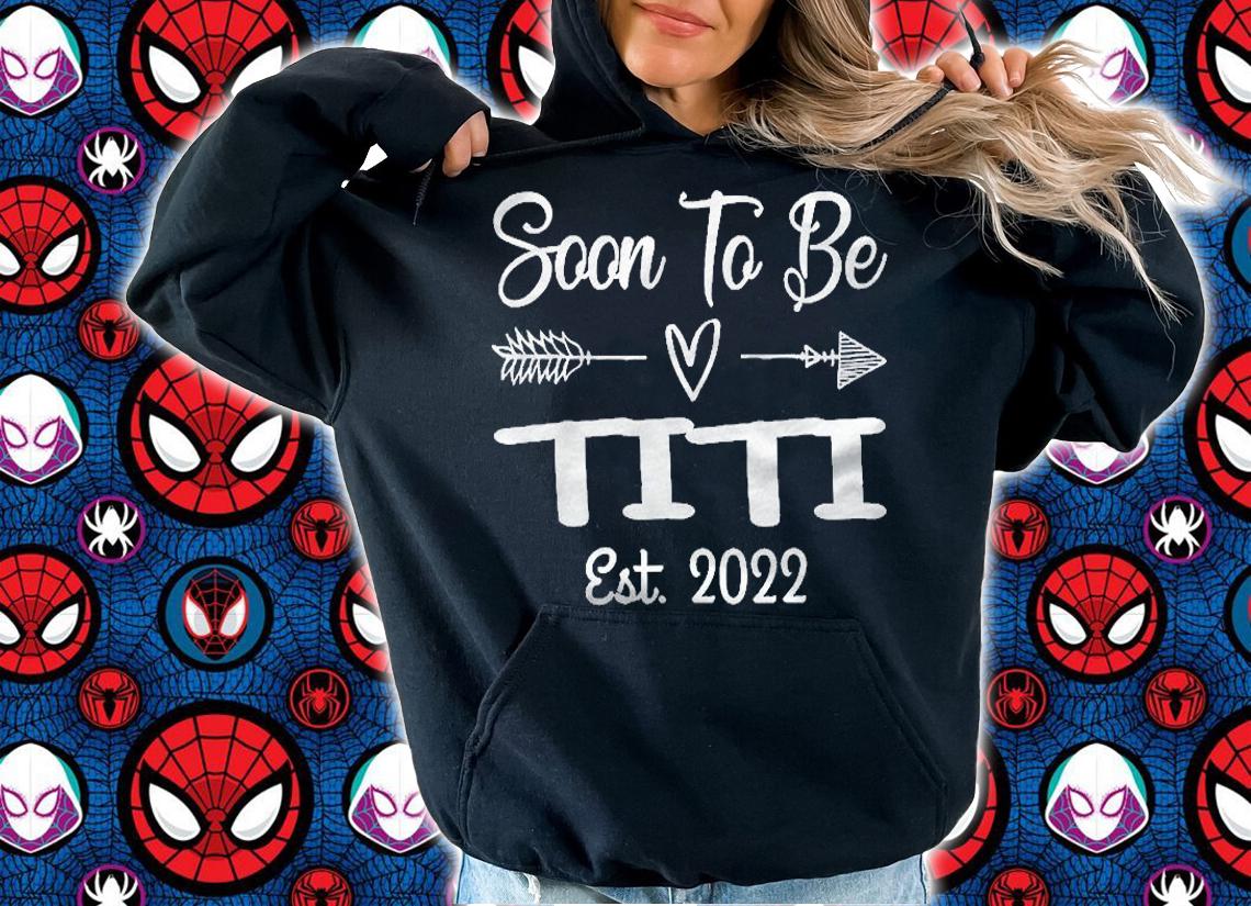 Soon To Be Titi Est. 2022 Funny Pregnancy Announcement Shirt hoodie