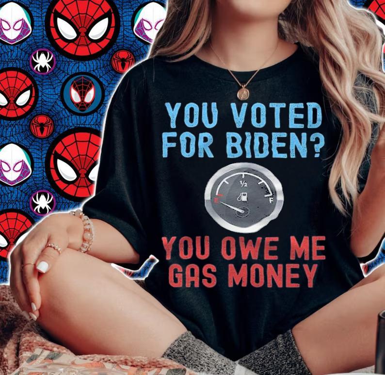 You Voted For Biden You Owe Me Gas Money T-Shirt woman shirt