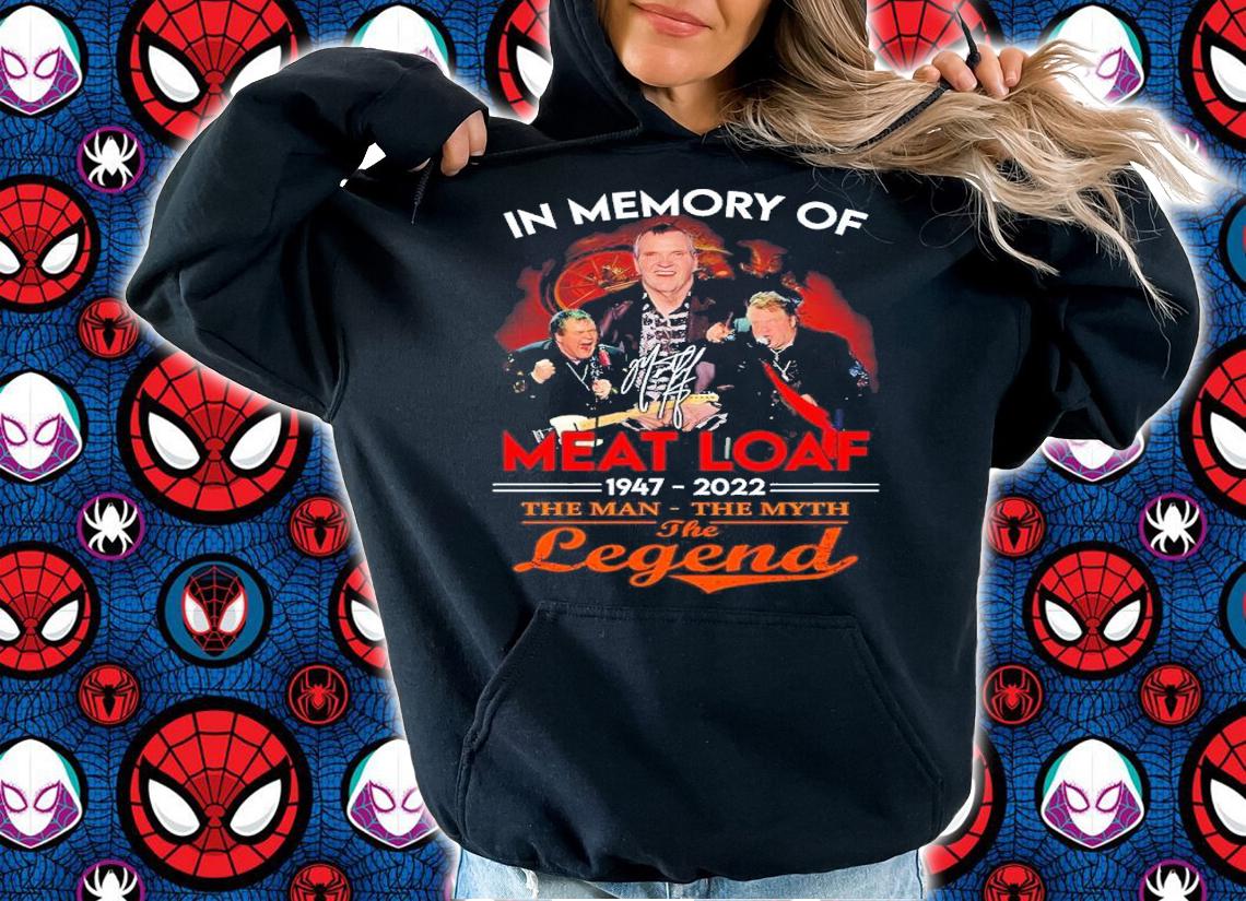 In Memory Of Meat Loaf 1947-2022 The Man The Myth The Legend Signatures Shirt hoodie