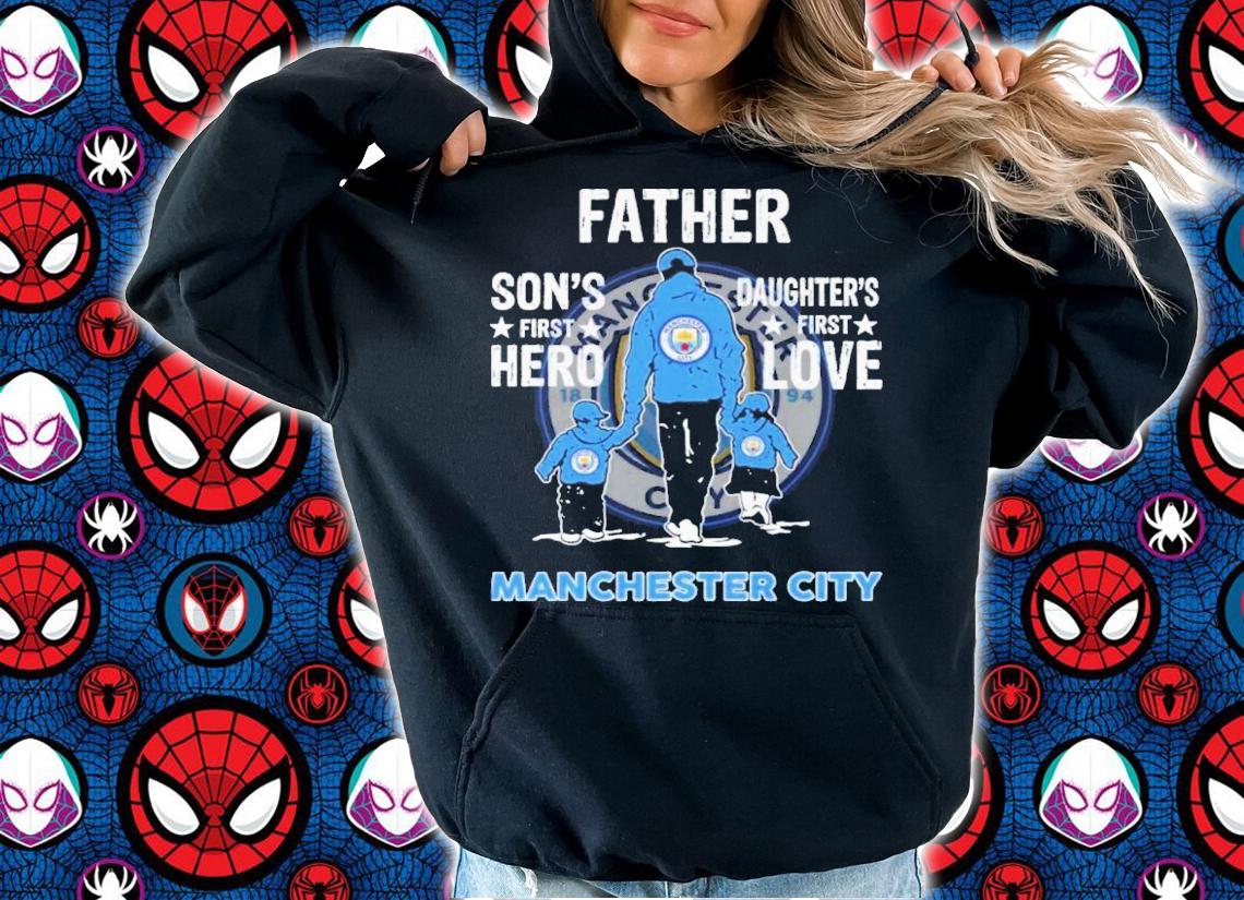 Manchester City Father Son's First Hero Daughter's First Love Shirt hoodie