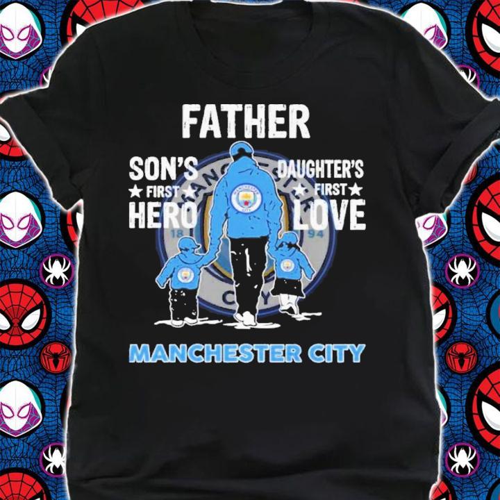 Manchester City Father Son's First Hero Daughter's First Love Shirt shirt