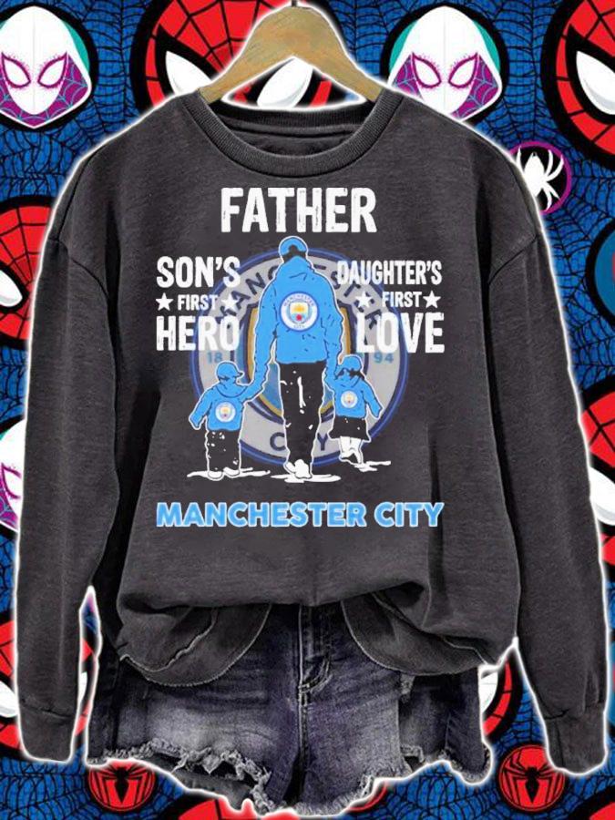 Manchester City Father Son's First Hero Daughter's First Love Shirt sweatshirt