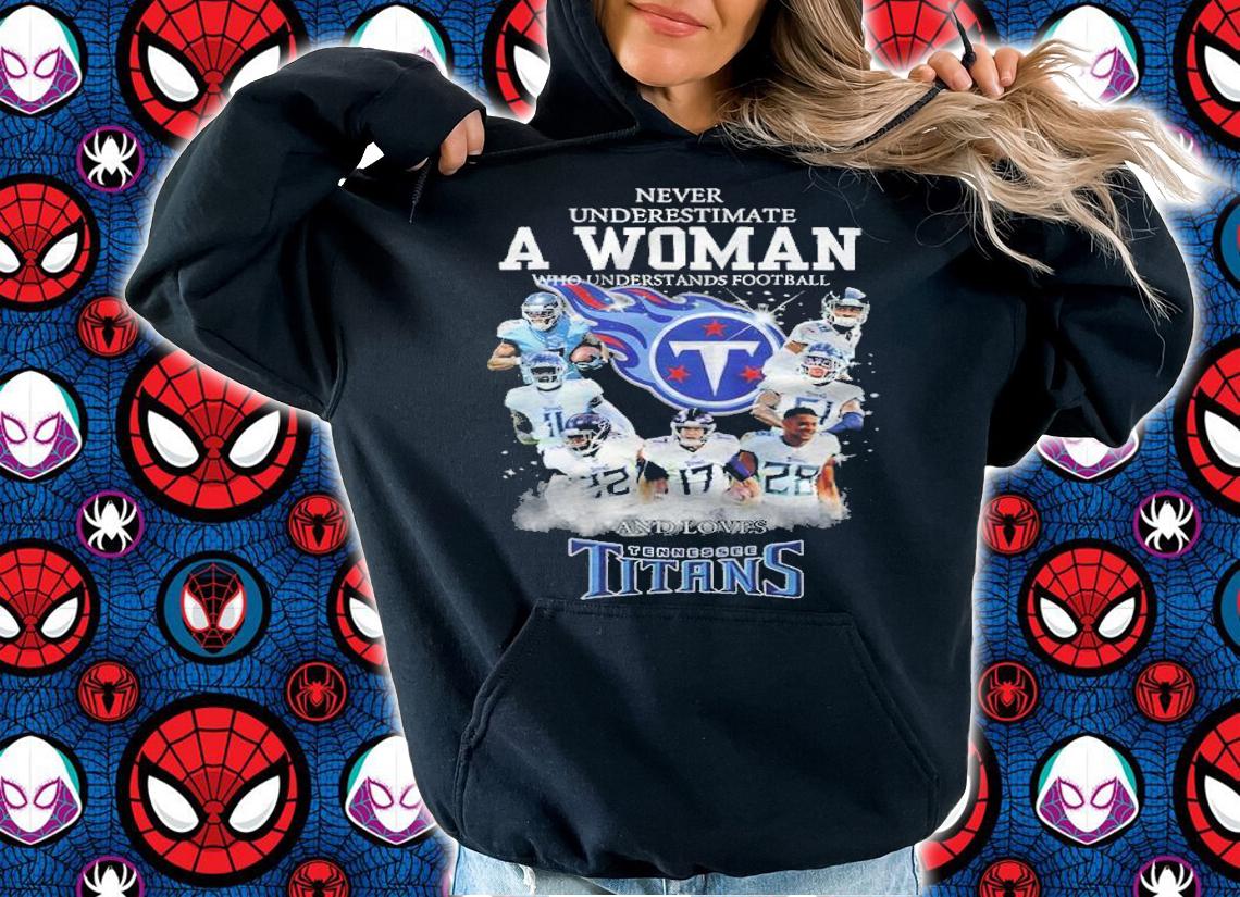 Tennessee Titans never underestimate a woman signatures shirt