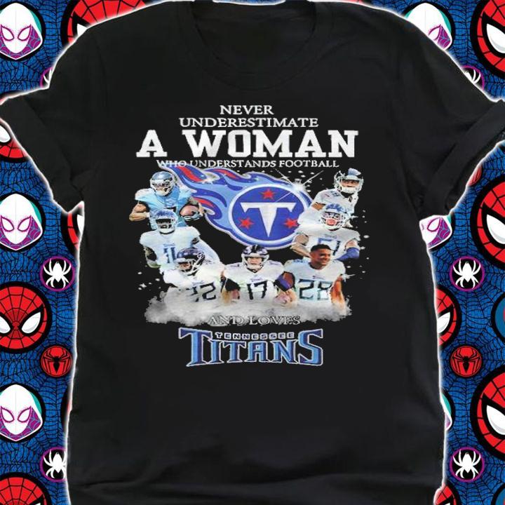 Tennessee Titans never underestimate a woman signatures shirt