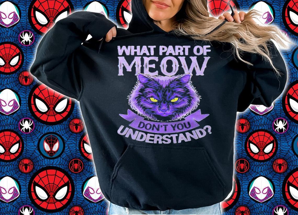 What part of meow don't you understand cat T-shirt hoodie