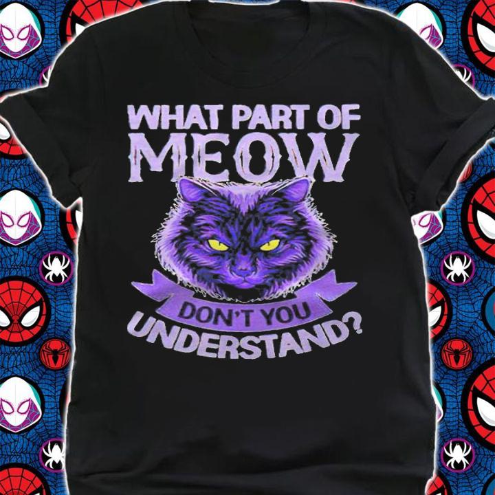 What part of meow don't you understand cat T-shirt shirt