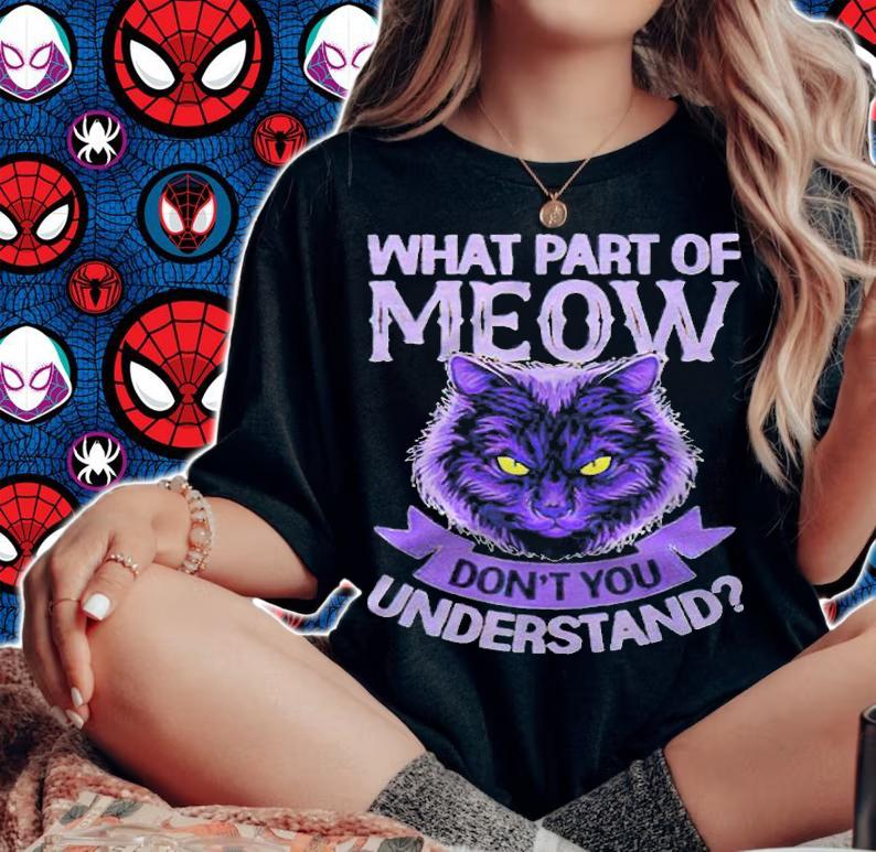 What part of meow don't you understand cat T-shirt woman shirt
