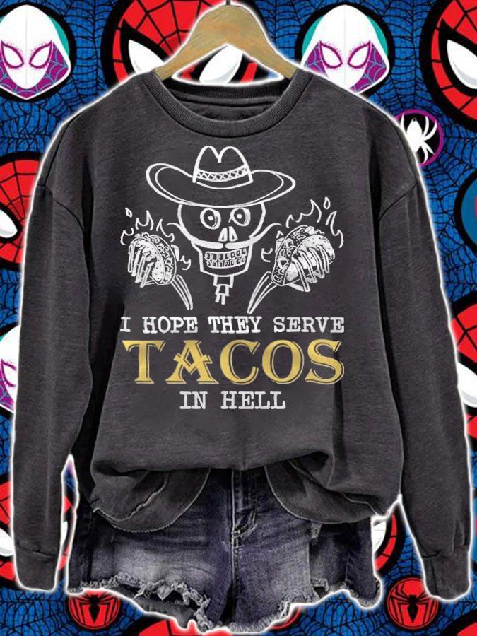 I hope they serve Tacos in hell T-shirt sweatshirt