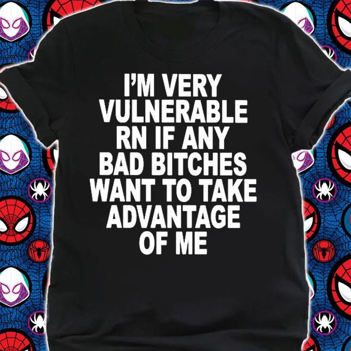 Im Very Vulnerable Rn If Any Bad Bitches Youth T-Shirt