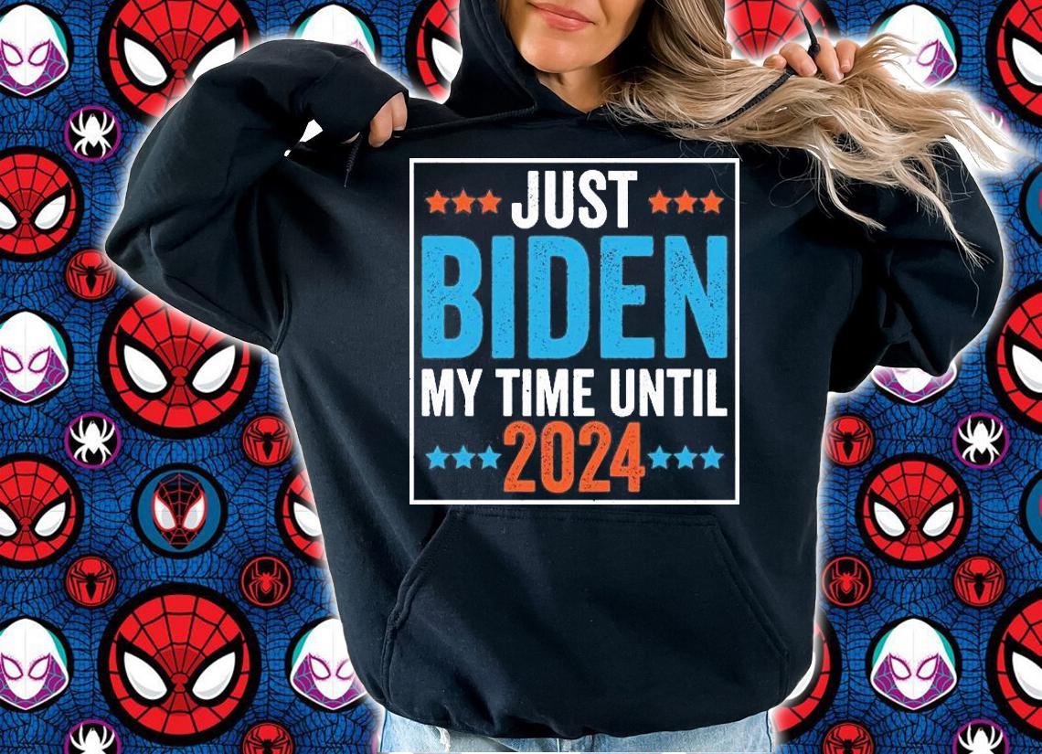 Just Biden My Time Until 2024 Joe biden T-Shirt hoodie