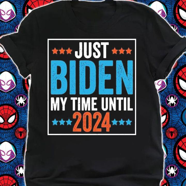 Just Biden My Time Until 2024 Joe biden T-Shirt shirt