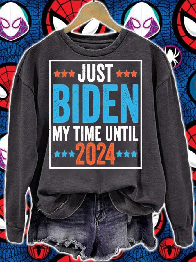 Just Biden My Time Until 2024 Joe biden T-Shirt sweatshirt