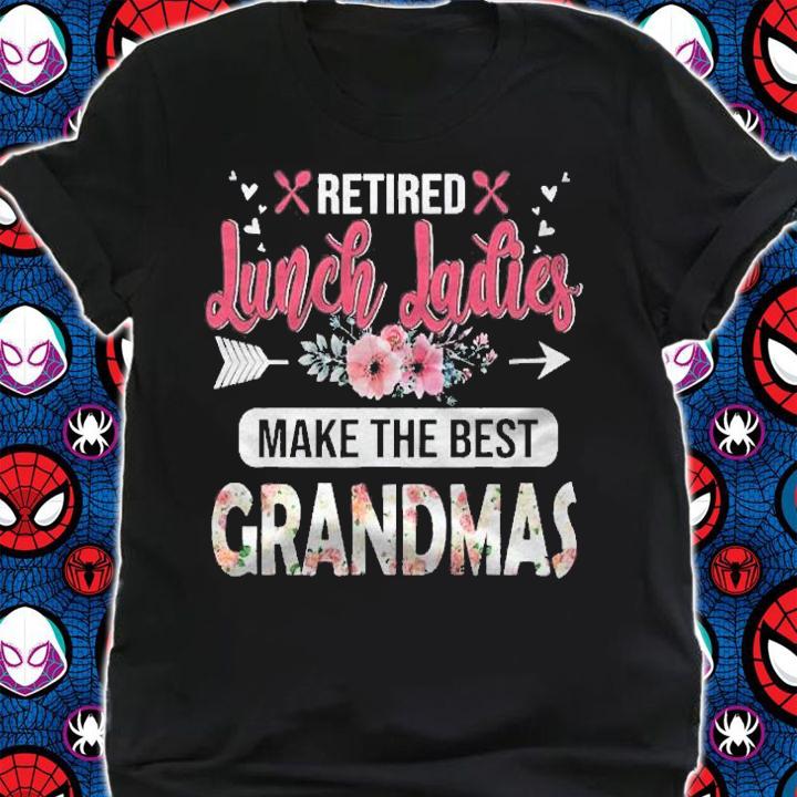 Retired Lunch Ladies Make The Best Grandmas Retirement Shirt shirt