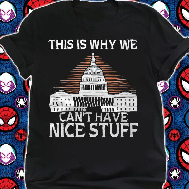 This Is Why We Can't Have Nice Stuff Shirt shirt