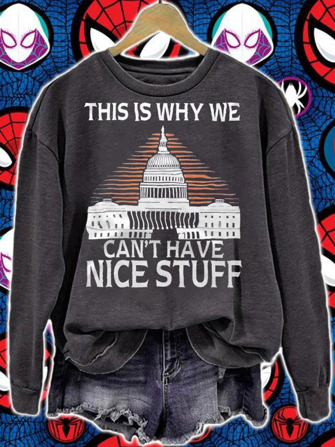 This Is Why We Can't Have Nice Stuff Shirt sweatshirt