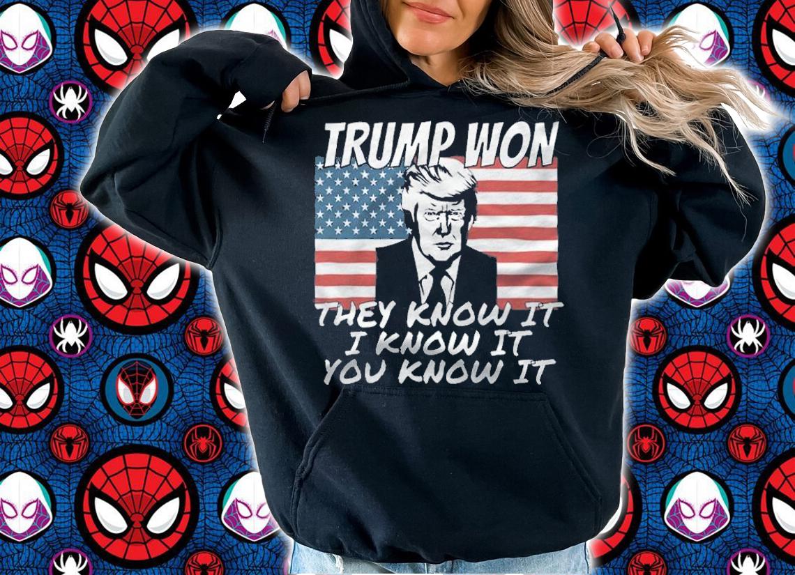 Trump Won They Know It I Know It You Know It USA Flag T-Shirt hoodie