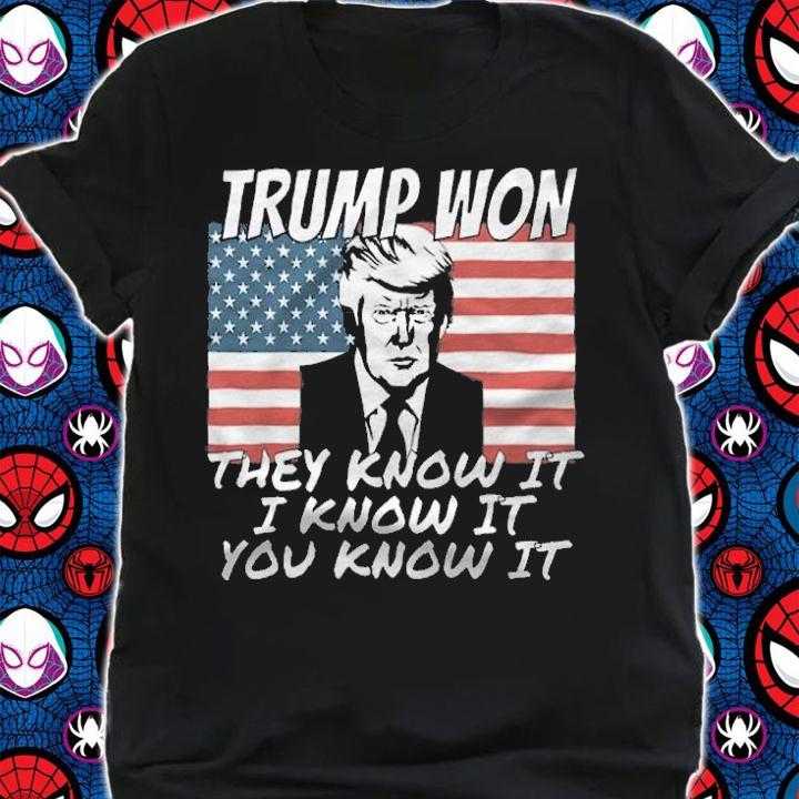 Trump Won They Know It I Know It You Know It USA Flag T-Shirt shirt