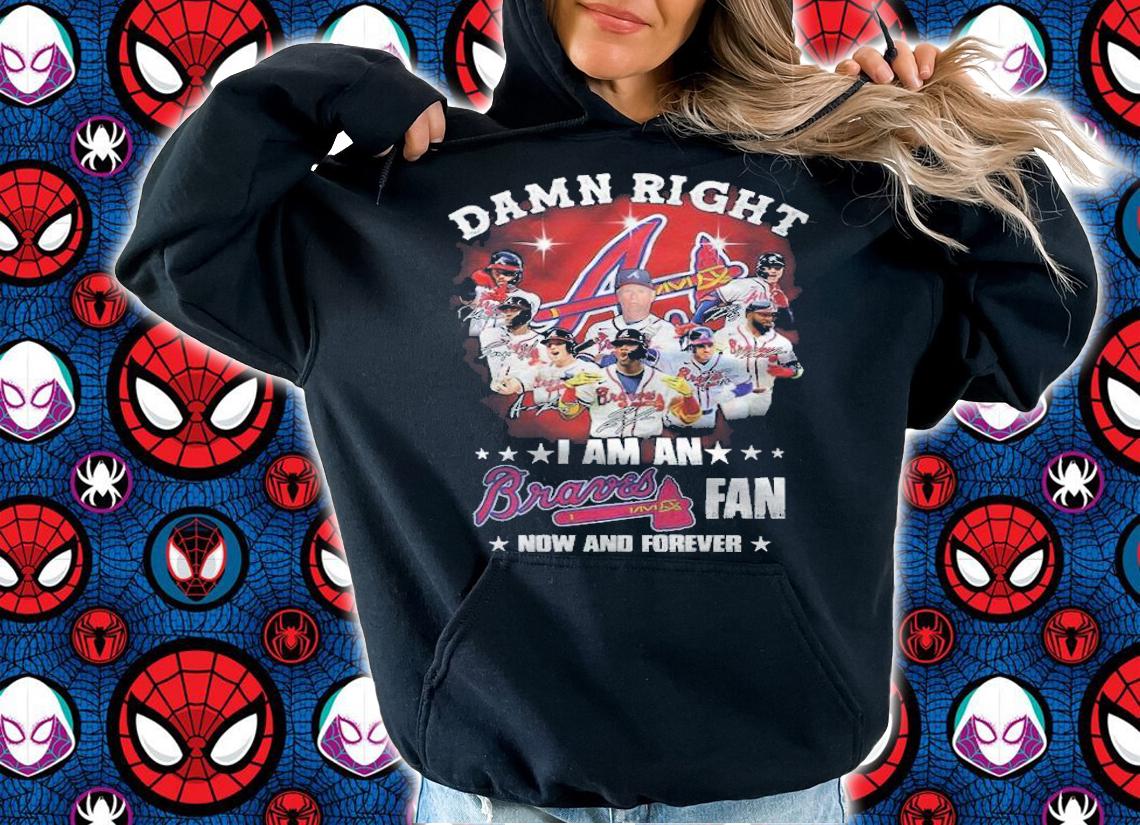 Damn Right I Am A Braves Fan Now And Forever Shirt